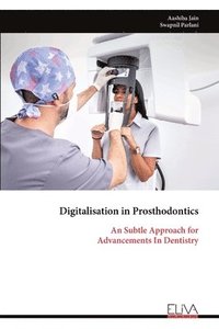 bokomslag Digitalisation in Prosthodontics: An Subtle Approach for Advancements In Dentistry