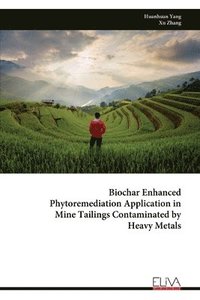 bokomslag Biochar Enhanced Phytoremediation Application in Mine Tailings Contaminated by Heavy Metals