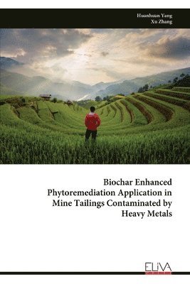 bokomslag Biochar Enhanced Phytoremediation Application in Mine Tailings Contaminated by Heavy Metals