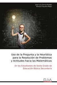 bokomslag Uso de la Pregunta y la Heurística para la Resolución de Problemas y Actitudes hacia las Matemáticas