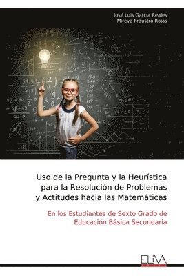 bokomslag Uso de la Pregunta y la Heurística para la Resolución de Problemas y Actitudes hacia las Matemáticas