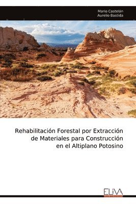 bokomslag Rehabilitación Forestal por Extracción de Materiales para Construcción en el Altiplano Potosino