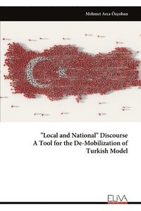 bokomslag "Local and National" Discourse A Tool for the De-Mobilization of Turkish Model