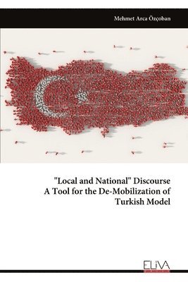 bokomslag "Local and National" Discourse A Tool for the De-Mobilization of Turkish Model
