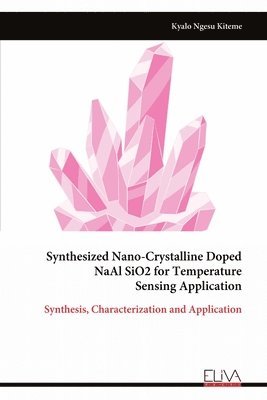 bokomslag Synthesized Nano-Crystalline Doped NaAl SiO2 for Temperature Sensing Application