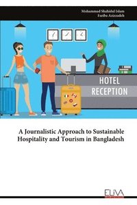 bokomslag A Journalistic Approach to Sustainable Hospitality and Tourism in Bangladesh