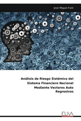 bokomslag Anlisis de Riesgo Sistmico del Sistema Financiero Nacional Mediante Vectores Auto Regresivos