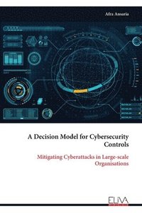 bokomslag A Decision Model for Cybersecurity Controls