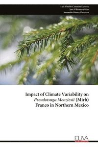 bokomslag Impact of Climate Variability on Pseudotsuga Menziesii (Mirb) Franco in Northern Mexico