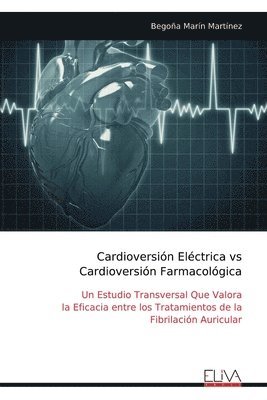 Cardioversión Eléctrica vs Cardioversión Farmacológica: Un Estudio Transversal Que Valora la Eficacia entre los Tratamientos de la Fibrilación Auricul 1