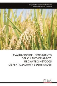 bokomslag Evaluación del Rendimiento del Cultivo de Arroz, Mediante 2 Métodos de Fertilización Y 2 Densidades