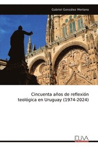 bokomslag Cincuenta años de reflexión teológica en Uruguay (1974-2024)