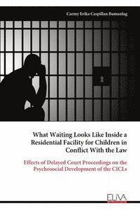 bokomslag What Waiting Looks Like Inside a Residential Facility for Children in Conflict With the Law