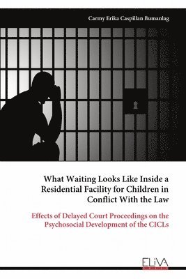 bokomslag What Waiting Looks Like Inside a Residential Facility for Children in Conflict With the Law