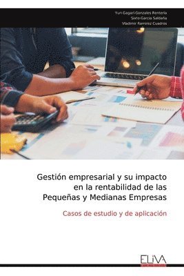 bokomslag Gestin empresarial y su impacto en la rentabilidad de las Pequeas y Medianas Empresas