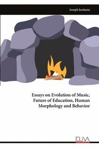 bokomslag Essays on Evolution of Music, Future of Education, Human Morphology and Behavior