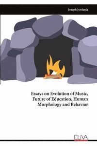 bokomslag Essays on Evolution of Music, Future of Education, Human Morphology and Behavior