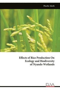 bokomslag Effects of Rice Production On Ecology and Biodiversity of Nyando Wetlands