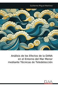 bokomslag Anlisis de los Efectos de la DANA en el Entorno del Mar Menor mediante Tcnicas de Teledeteccin
