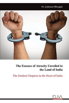 bokomslag Essence of Atrocity Unveiled in the Land of India