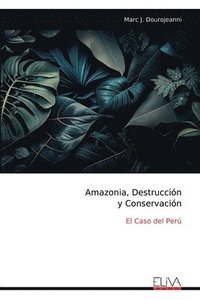 bokomslag Amazonia, Destrucción y Conservación