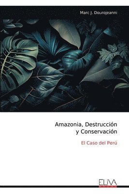 bokomslag Amazonia, Destrucción y Conservación