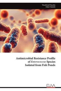 bokomslag Antimicrobial Resistance Profile of Enterococcus Species Isolated from Fish Ponds