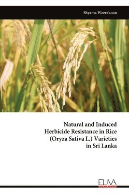 bokomslag Natural and Induced Herbicide Resistance in Rice (Oryza Sativa L.) Varieties in Sri Lanka