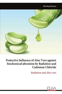 bokomslag Protective Influence of Aloe Vera against biochemical alteration by Radiation and Cadmium Chloride