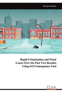 bokomslag Rapid Urbanization and Flood Losses Over the Past Two Decades Using GO-Consequence Tool
