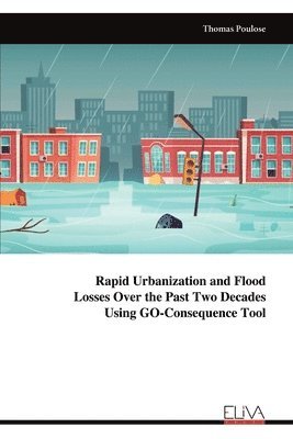 Rapid Urbanization and Flood Losses Over the Past Two Decades Using GO-Consequence Tool 1