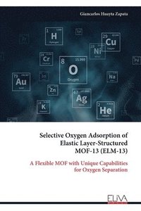 bokomslag Selective Oxygen Adsorption of Elastic Layer-Structured MOF-13 (ELM-13)