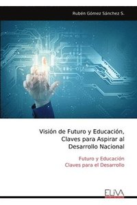 bokomslag Visin de Futuro y Educacin, Claves para Aspirar al Desarrollo Nacional