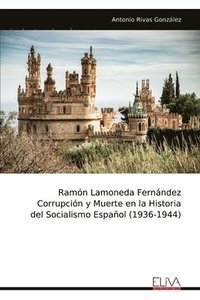 bokomslag Ramón Lamoneda Fernández Corrupción y Muerte en la Historia del Socialismo Español (1936-1944)