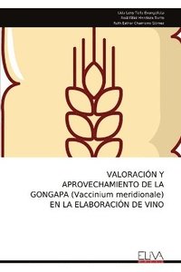 bokomslag VALORACIN Y APROVECHAMIENTO DE LA GONGAPA (Vaccinium meridionale) EN LA ELABORACIN DE VINO