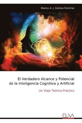 bokomslag Verdadero Alcance y Potencial de la Inteligencia Cognitiva y Artificial