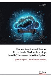 bokomslag Feature Selection and Feature Extraction in Machine Learning- Based IoT Intrusion Detection System