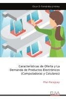 bokomslag Características de Oferta y La Demanda de Productos Electrónicos (Computadoras y Celulares)