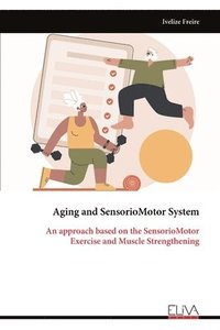 bokomslag Aging and Sensorio Motor System - An approach based on the Sensorio Motor