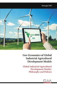 bokomslag Geo-Economics of Global Industrial Agricultural Development Models
