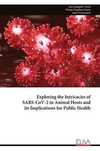 bokomslag Exploring the Intricacies of SARS-CoV-2 in Animal Hosts and its Implications for Public Health