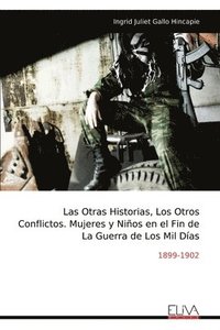 bokomslag Otras Historias, Los Otros Conflictos. Mujeres y Niños en el Fin de La Guerra de Los Mil Días