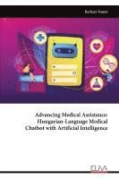 bokomslag Advancing Medical Assistance - Hungarian-Language Medical Chatbot with Artificial Intelligence