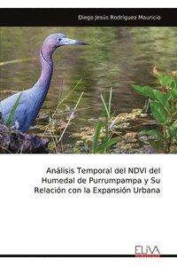 bokomslag Análisis Temporal del NDVI del Humedal de Purrumpampa y Su Relación con la Expansión Urbana