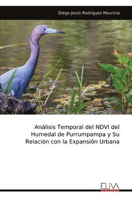bokomslag Análisis Temporal del NDVI del Humedal de Purrumpampa y Su Relación con la Expansión Urbana