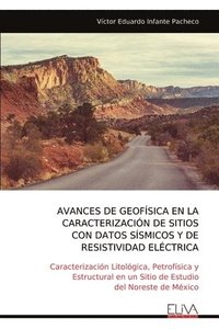 bokomslag Avances de Geofsica En La Caracterizacin de Sitioscon Datos Ssmicos Y Deresistividad Elctrica