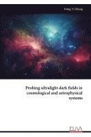 bokomslag Probing ultralight dark fields in cosmological and astrophysical systems