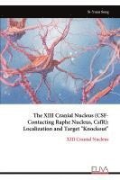 bokomslag The XIII Cranial Nucleus (CSF-Contacting Raphe Nucleus, CsfR): Localization and Target 'Knockout'
