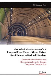 bokomslag Geotechnical Assessment of the Proposed Road Tunnel, Khand Birkot- Sarot Doman in Garhwal Himalaya: Geotechnical Evaluation and Recommendations for Tu