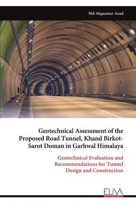 bokomslag Geotechnical Assessment of the Proposed Road Tunnel, Khand Birkot- Sarot Doman in Garhwal Himalaya